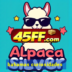 bahamas curiosidades